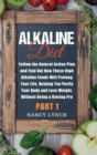 Image for Alkaline Diet : Follow the Natural Action Plan and Find Out How These High Alkaline Foods Will Prolong Your Life, Helping You Purify Your Body and Lose Weight, Without Being a Dieting Pro (Part 1)