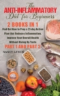 Image for Anti-Inflammatory Diet for Beginners : 2 Books in 1: Find Out How to Prep a 21-Day Action Plan That Reduces Inflammation, Improve Your Overall Health, Without Giving Up Taste (Part 1 and Part 2)