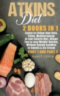 Image for Atkins Diet : 2 Books in 1: Easier to Follow than Keto, Paleo, Mediterranean or Low-Calorie Diet. Allows You to Lose Weight Quickly, Without Saying Goodbye to Sweets &amp; Ice Cream (Part 1 and Part 2)