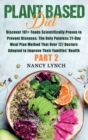 Image for Plant Based Diet : Discover 101+ Foods Scientifically Proven to Prevent Diseases. The Only Painless 21-Day Meal Plan Method That Over 127 Doctors Adopted to Improve Their Families&#39; Health (Part 2)