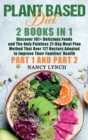 Image for Plant Based Diet : 2 Books in 1: Discover 101+ Delicious Foods and The Only Painless 21-Day Meal Plan Method That Over 127 Doctors Adopted to Improve Their Families&#39; Health (Part 1 and Part 2)