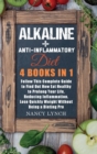 Image for Alkaline + Anti-Inflammatory Diet : 4 Books in 1: Follow This Complete Guide to Find Out How Eat Healthy to Prolong Your Life, Reducing Inflammation. Lose Quickly Weight Without Being a Dieting Pro