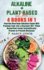 Image for Alkaline + Plant Based Diet : 4 Books in 1: Find Out How High Alkaline Foods Will Prolong Your Life &amp; Discover 101+ Plant Based Diet Foods Scientifically Proven to Prevent Diseases