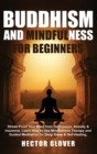 Image for Buddhism and Mindfulness for Beginners : Stress Proof Your Mind from Depression, Anxiety &amp; Insomnia. Learn How to Use Mindfulness Therapy and Guided Meditation for Deep Sleep &amp; Self-Healing.