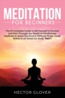 Image for Meditation for Beginners : The #1 Complete Guide to Rid Yourself of Anxiety and Pain Through the Power of Mindfulness - Meditate to Quiet the Mind in Difficult Times, Sleep Better &amp; Let Stress Go Away