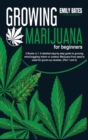 Image for Growing Marijuana for beginners : 2 Books in 1: A detailed step-by-step guide to growing mind-boggling indoor or outdoor Marijuana from seed to weed for grown-up newbies. (Part 1 and 2)