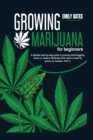 Image for Growing Marijuana for beginners : A detailed step-by-step guide to growing mind-boggling indoor or outdoor Marijuana from seed to weed for grown-up newbies. (Part 1)