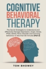 Image for Cognitive Behavioral Therapy : The Secret Strategies to Understand and Effectively Manage Depression, Anger, Stress, PTSD, ADHD, Panic Disorder and worrying behaviour in less than 60 minutes (Part 2)