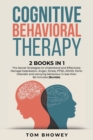 Image for Cognitive Behavioral Therapy : 2 Books in 1: The Secret Strategies to Understand and Effectively Manage Depression, Anger, Stress, PTSD, ADHD, Panic Disorder and worrying behaviour in less than 60 min