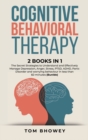 Image for Cognitive Behavioral Therapy : 2 Books in 1: The Secret Strategies to Understand and Effectively Manage Depression, Anger, Stress, PTSD, ADHD, Panic Disorder and worrying behaviour in less than 60 min