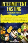 Image for Intermittent Fasting for Women Over 50 : Start a Healthy Weight Loss Lifestyle with This Cookbook and Detoxify Your Body, Increasing Longevity &amp; Energy. Enjoy a New Fit Life with Tasty Recipes (Pa