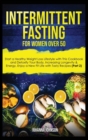Image for Intermittent Fasting for Women Over 50 : Start a Healthy Weight Loss Lifestyle with This Cookbook and Detoxify Your Body, Increasing Longevity &amp; Energy. Enjoy a New Fit Life with Tasty Recipes (Pa