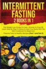 Image for Intermittent Fasting 16/8 : 2 Books in 1: The Weight Loss Guide For Men, Women &amp;amp; Over 50. Learn Step By Step To Detox &amp;amp; Heal Your Body With This Diet Cookbook For Beginners. Prepare Tasty &amp;amp