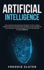 Image for Artificial Intelligence : The Ultimate 222 Pages Blueprint to Get a Deep Insight into AI Algorithmic Learning and The Recipe to Automate Your Business for The Advanced Future. (Part 2)