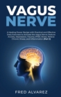 Image for Vagus Nerve : A Healing Power Recipe with Practical and Effective Daily Exercises to Activate the Vagus Nerve; Reduce Anxiety, Depression, Trauma, PTSD, Stress, Relieve Chronic Illness, and Inflammati