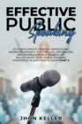 Image for Effective Public Speaking : Go from a Sweaty, Anxious, Nervous and Nauseated Speaker to a Thrilling, Influencing, and Energized Public Speaker; Get Bullet-Proof Level Public Speaking Confidence in Les