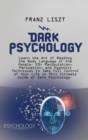 Image for Dark Psychology : Learn the Art of Reading the Body Language of the People. 20+ Manipulation, Persuasion, and Hypnosis Techniques to Take Full Control of Your Life in This Ultimate Guide of Dark Psych