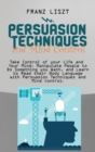 Image for Persuasion Techniques and Mind Control Take