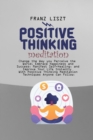 Image for Positive Thinking Meditation : Change the Way you Perceive the World, Embrace Happiness and Success, Manifest Self Self-Healing, and Improve Your Life Instantly With Positive Thinking Meditation Techn