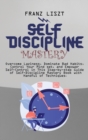 Image for Self Discipline Mastery : Overcome Laziness, Dominate Bad Habits, Control Your Mind set, and Empower Self-Control in This Step-by-step Guide of Self-Discipline Mastery Book with Handful of Techniques