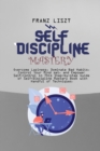 Image for Self Discipline Mastery : Overcome Laziness, Dominate Bad Habits, Control Your Mind set, and Empower Self-Control in This Step-by-step Guide of Self-Discipline Mastery Book with Handful of Techniques