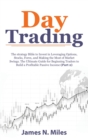 Image for Day Trading : The strategy Bible to Invest in Leveraging Options, Stocks, Forex, and Making the Most of Market Swings. The Ultimate Guide for Beginning Traders to Build a Profitable Passive Income (Pa