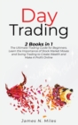Image for Day Trading : 2 Books In 1 The Ultimate Trading Guide for Beginners. Learn the Importance of Stock Market Moves and Swing Trading to Create Wealth and Make A Profit Online
