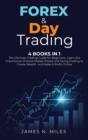 Image for Forex &amp; Day Trading : 4 Books In 1 The Ultimate Trading Guide for Beginners. Learn the Importance of Stock Market Moves and Swing Trading to Create Wealth and Make A Profit Online