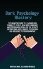Image for Dark Psychology Mastery : Exploring The Guide To Learning How To Analyze People, Read Body Language And Stop Manipulating. Use The Secrets Of Emotional Intelligence, Persuasion And Influence To Your A