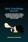 Image for Dark Psychology Secrets : The Complete Guide To Protect Yourself From Narcissists, Manipulation, Persuasion, And Mind Control Through An Extreme Crash Course On Body Language, Nlp, And Deep Learning