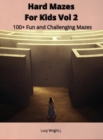 Image for Hard Mazes For Kids Vol 2 : 100+ Fun and Challenging Mazes