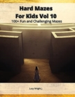 Image for Hard Mazes For Kids Vol 10 : 100+ Fun and Challenging Mazes