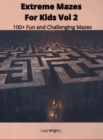 Image for Extreme Mazes For Kids Vol 2 : 100+ Fun and Challenging Mazes