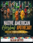 Image for Native American Herbal Apothecary : A Modern Guide to Traditional Native American Herbal Medicine. Herbalism Encyclopedia, Dispensatory, Recipes and Remedies for Everyday Health