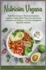 Image for Nutricion Vegana : Este libro incluye:2 Manuscritos Dieta Vegana y Vegan Meal Prep.Libro de Cocina y Recetas con enfoque a la Dieta Cetogenica. (Spanish Edition)