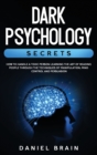 Image for Dark Psychology Secrets : How to Handle a Toxic Person Learning The Art of Reading People Through The Techniques of Manipulation, Mind Control and Persuasion