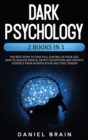 Image for Dark Psychology : 2 Books in 1 - The Best Steps to Take Full Control of Your Life. How To Analyze People, Detect Deceptions and Project Yourself From Manipulation and Toxic Person