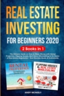 Image for Real Estate Investing for Beginners 2020 : 2 Books in 1 - The Ultimate Guide on How to Make Money with Rental Properties, Flipping Houses, Real Estate Wholesaling and the Basics of Real Estate Negotia