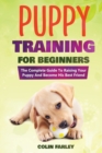 Image for Puppy Training For Beginners : The Complete Guide To Raising Your Puppy And Become His Best Friend
