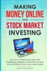 Image for Making Money Online and Stock Market Investing : Learn how to Make Money Online with Dropshipping, Blogging, Amazon FBA and Learn All About Options, Forex, Day and Swing Trading