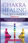 Image for Chakra Healing For Beginners : 2 Books in 1 - Learn How to increase your Energy and Balance your Chakras With Meditation, Yoga, Stones and Crystals - A Complete Guide to Chakra Awakening