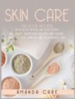Image for Skin Care : This Book Includes: &quot;Body Butter Recipes&quot; And &quot;Body Scrubs&quot; Inexpensive, Homemade Recipes And Natural Remedies For Luminous Skin!