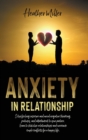 Image for Anxiety in Relationship : Stop Feeling Insecure and Avoid Negative Thinking, Attachment to Your Partner And Jealousy. Stabilize Your Relationships and Overcome Couple Conflicts