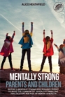 Image for Mentally Strong Parents and Children : Raising a Mentally Strong Kids Requires Parent to Avoid the Common Yet Unhealthy Parenting Practice That Rob Kids of Mental Strength