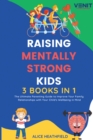 Image for Raising Mentally Strong Kids : 3 BOOKS IN 1 The Ultimate Parenting Guide to Improve Your Family Relationships with Your Child&#39;s Wellbeing in Mind
