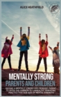 Image for Mentally Strong Parents and Children : Raising a Mentally Strong Kids Requires Parent to Avoid the Common Yet Unhealthy Parenting Practice That Rob Kids of Mental Strength