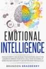 Image for Emotional Intelligence : Develop Empathy and Increase Your Emotional Agility for Leadership. Improve Your Social Skills to Be Successful at Work and Discover Why It Can Matter More Than IQ EQ 2.0