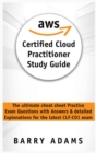 Image for Aws Certified Cloud Practitioner Study Guide : The ultimate cheat sheet practice exam questions with answers and detailed explanations for the latest CLF-C01 exam