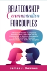 Image for Relationship Communication for Couples : A Practical Guide to Improve Empathy and Learn the Art of Persuasion to Achieve Successful in Relationships. Develop Communications Skills for Couples.