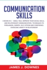 Image for Communication Skills : 3 Books in 1: Small Talk, Improve Your Social Skills, Relationship Communication. Techniques to Persuasion, Empath, Self-Esteem and Confidence. Overcome Anxiety in Relationship